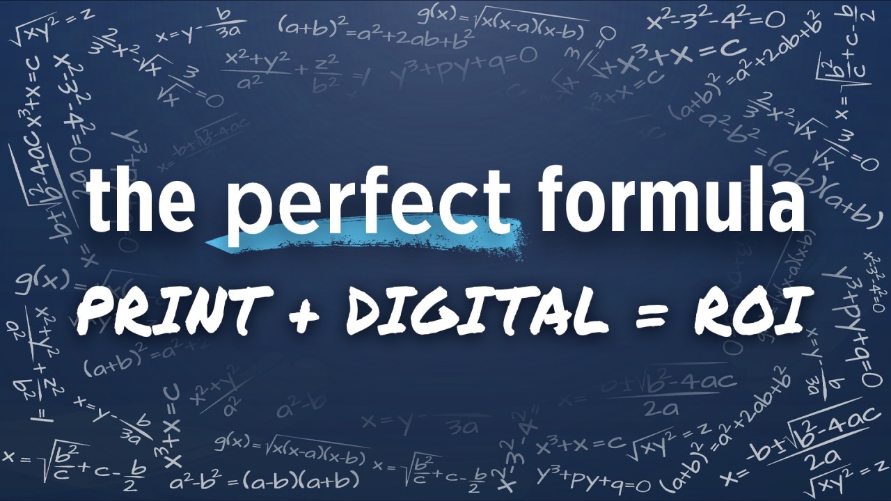 The Perfect Formula : Print + Digital = ROI