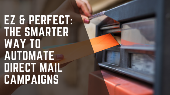 EZ & Perfect: The Smarter Way to Automate Direct Mail Campaigns